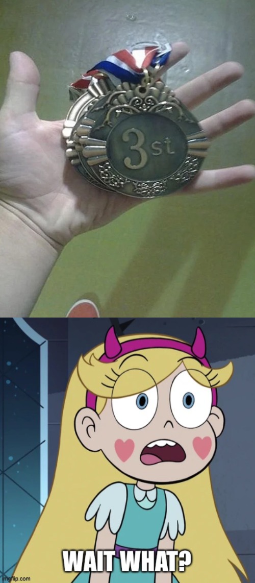 Got 3st! | image tagged in star butterfly wait what,you had one job,star vs the forces of evil,memes | made w/ Imgflip meme maker