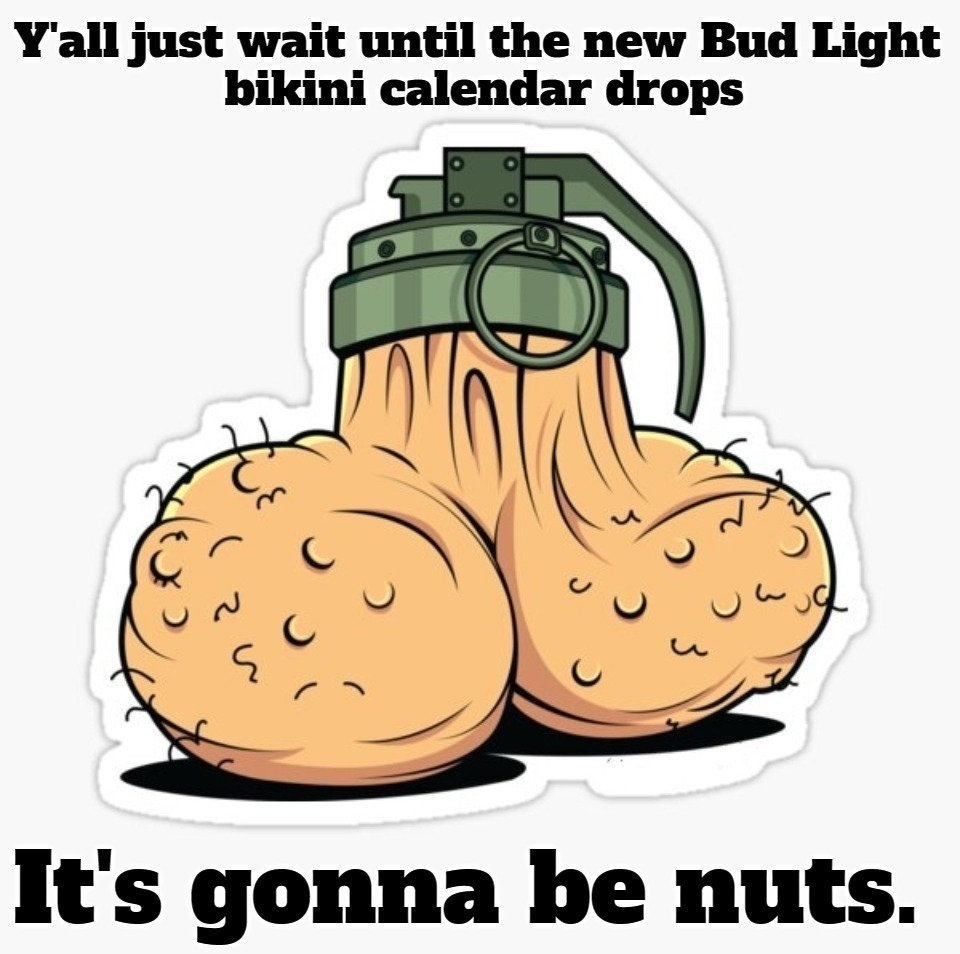 Y'all Just Wait Until the New Bud Light Bikini Calendar Drops! | image tagged in bud light bikini calendar,bud light,transheuser-busch,tired of hearing about transgenders | made w/ Imgflip meme maker