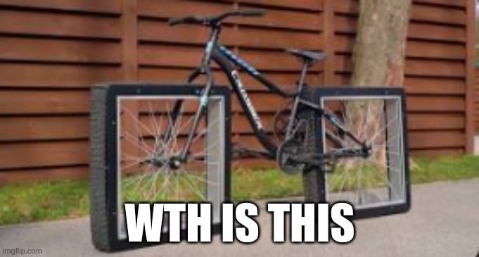 square bike | WTH IS THIS | image tagged in bike | made w/ Imgflip meme maker