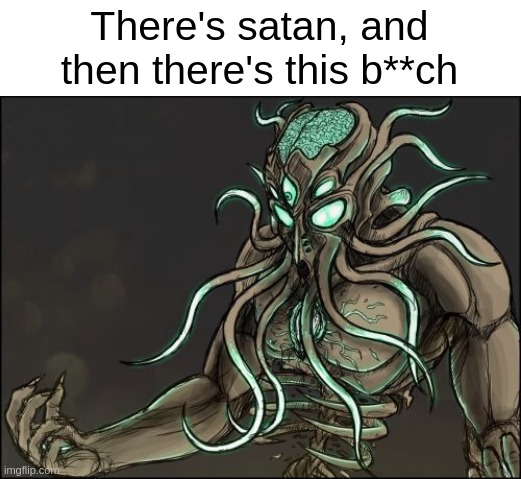 Moon Lord | There's satan, and then there's this b**ch | image tagged in moon lord | made w/ Imgflip meme maker