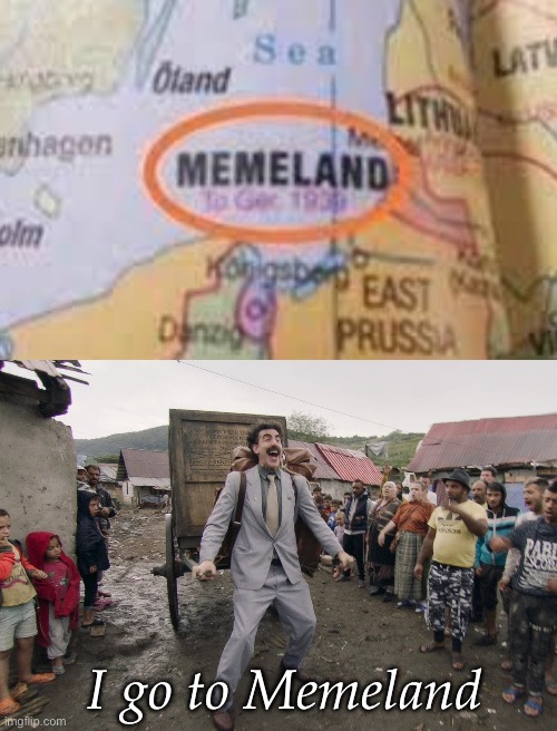 Memeland | I go to Memeland | image tagged in borat i go to america,memes | made w/ Imgflip meme maker