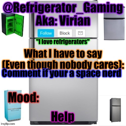 Is it just me? | Comment if your a space nerd; Help | image tagged in refrigerator announcement template | made w/ Imgflip meme maker