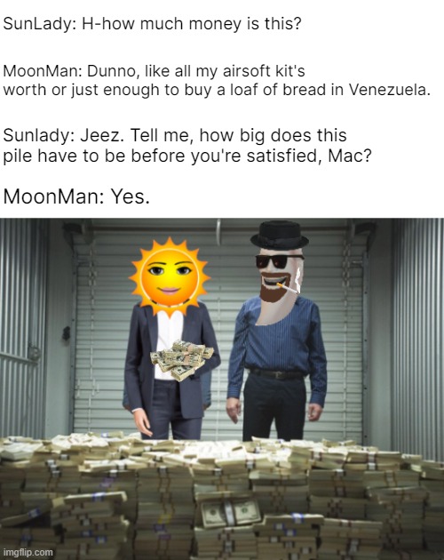 LOL I have a job and make my own money communists BTFO | image tagged in moonman,sunlady | made w/ Imgflip meme maker