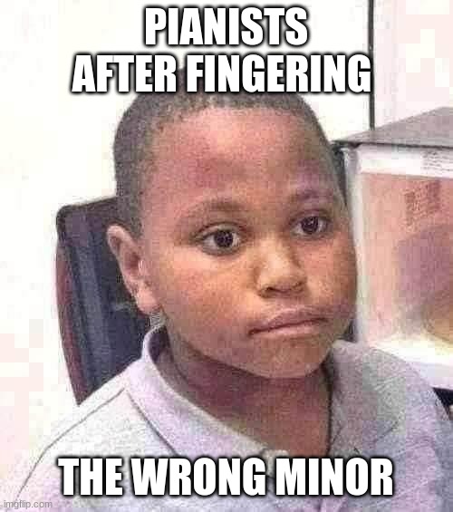 Minor Mistake Marvin Meme | PIANISTS AFTER FINGERING THE WRONG MINOR | image tagged in memes,minor mistake marvin | made w/ Imgflip meme maker