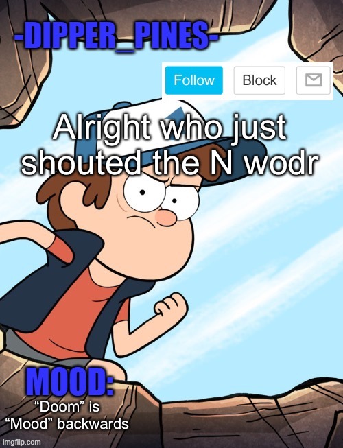 -Dipper_Pines- announcement template | Alright who just shouted the N wodr; “Doom” is “Mood” backwards | image tagged in -dipper_pines- announcement template | made w/ Imgflip meme maker