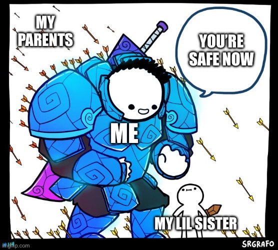 ?I try to protect her as best as I can | MY PARENTS; YOU’RE SAFE NOW; ME; MY LIL SISTER | image tagged in wholesome protector | made w/ Imgflip meme maker