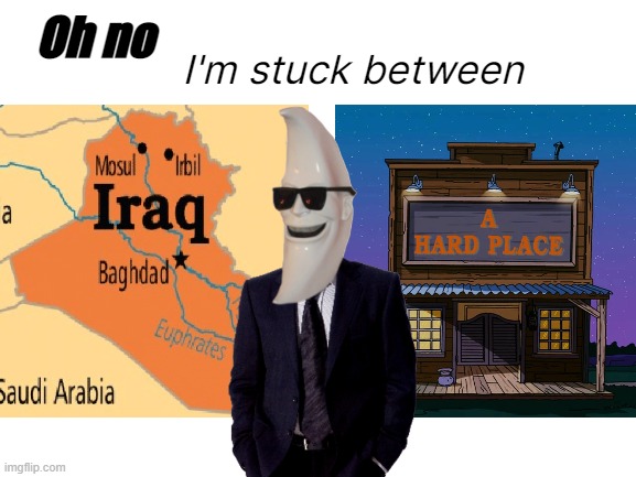 Stuck in the middle | Oh no; I'm stuck between | image tagged in blank white template,moonman,memes | made w/ Imgflip meme maker