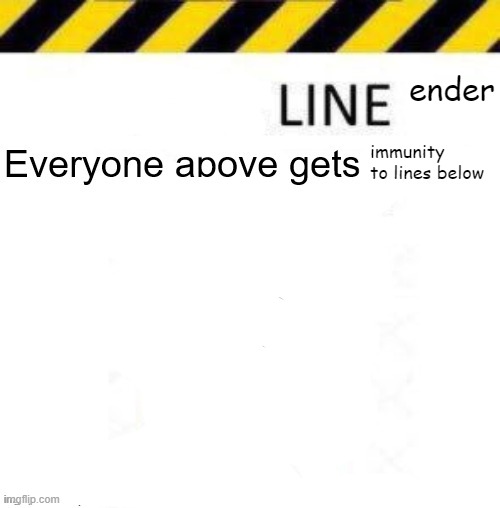 hooray | ender; immunity to lines below | made w/ Imgflip meme maker