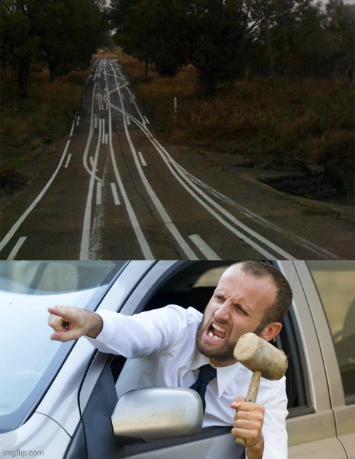 Road fail | image tagged in angry driver with a hammer,you had one job,roads,road,memes,confusion | made w/ Imgflip meme maker