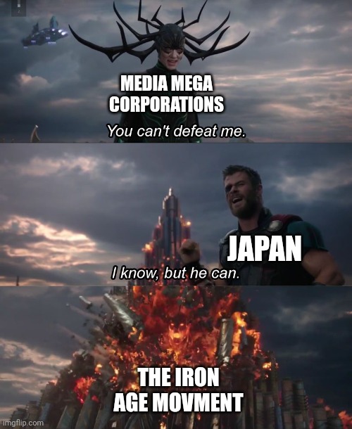 Japan and the iron age vs media mega corporations | MEDIA MEGA CORPORATIONS; JAPAN; THE IRON AGE MOVMENT | image tagged in i know but he can,marvel,disney,japan,independent,manga | made w/ Imgflip meme maker