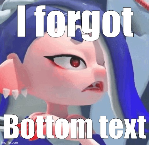 I forgot Bottom text | made w/ Imgflip meme maker
