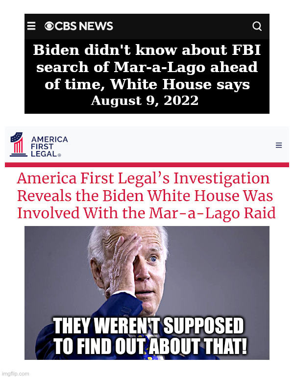Joe Biden Didn't Know About The FBI Mar-a-Lago Raid? | image tagged in joe biden,mainstream media,cbs,mar-a-lago,fbi,raid | made w/ Imgflip meme maker