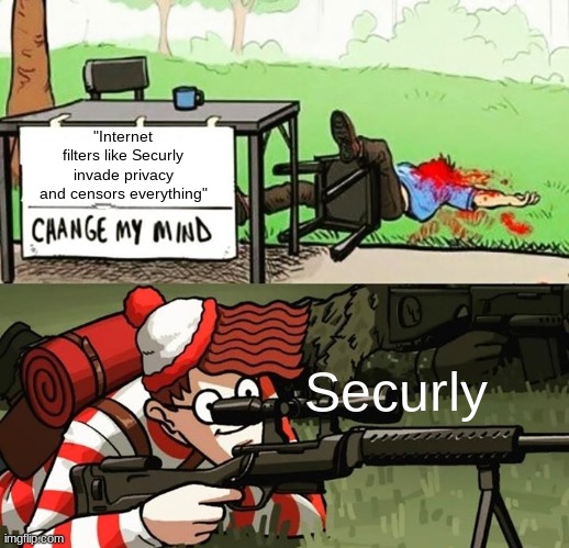 school filters suck | "Internet filters like Securly invade privacy and censors everything"; Securly | image tagged in wally sniper | made w/ Imgflip meme maker