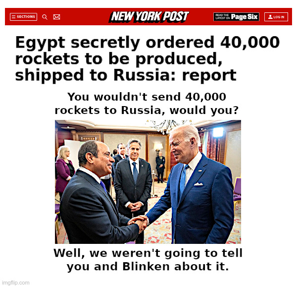 40,000 Rockets To Russia? Don't Ask Egypt! | image tagged in egypt,rockets,joe biden,antony blinken,top secret,leaks | made w/ Imgflip meme maker