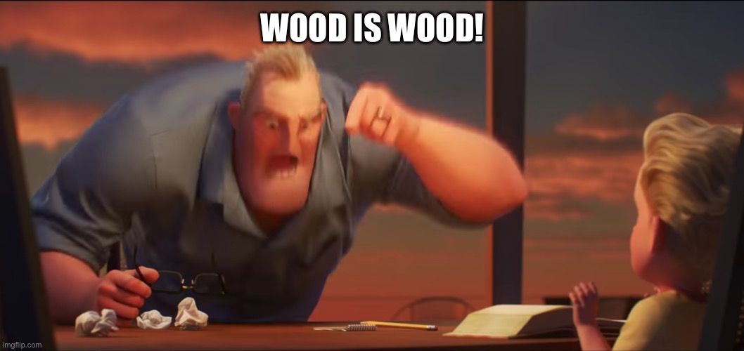 math is math | WOOD IS WOOD! | image tagged in math is math | made w/ Imgflip meme maker