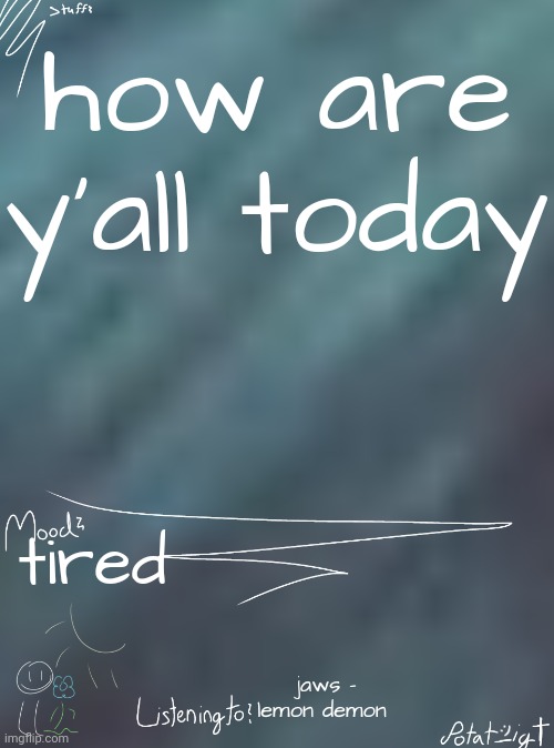 i ate children for breakfast | how are y'all today; tired; jaws - lemon demon | image tagged in i ate children for breakfast | made w/ Imgflip meme maker