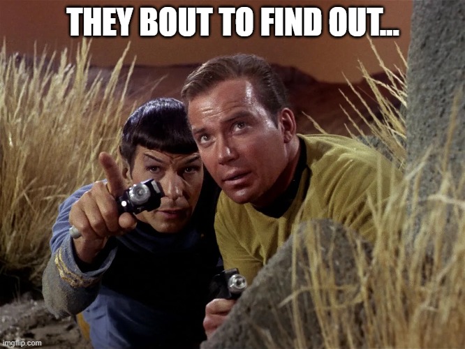 FAFO | THEY BOUT TO FIND OUT... | image tagged in find out,star trek,fafo | made w/ Imgflip meme maker