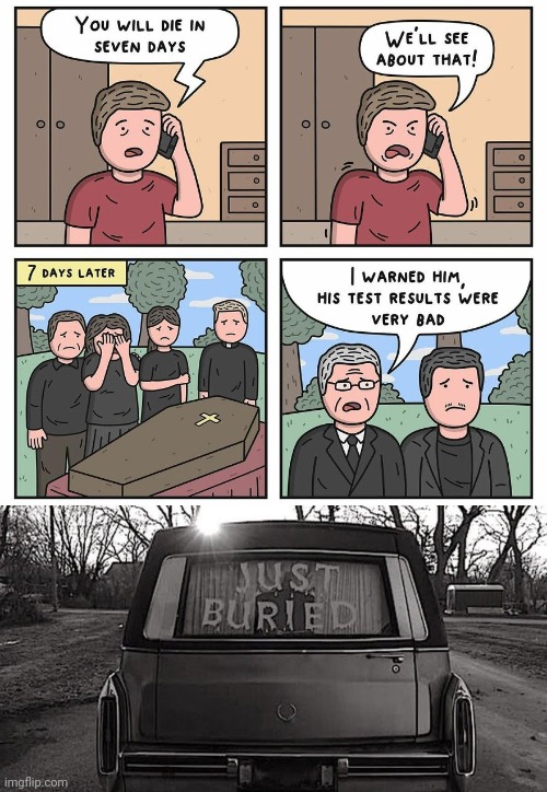 Death | image tagged in just buried,results,death,dark humor,comic,memes | made w/ Imgflip meme maker
