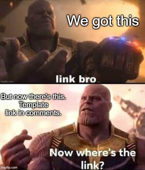 We got this; But now there's this.
Template link in comments. | image tagged in link bro | made w/ Imgflip meme maker