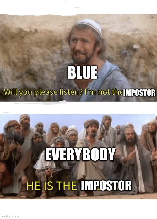blue be liek: | BLUE; IMPOSTOR; EVERYBODY; IMPOSTOR | image tagged in he is the messiah | made w/ Imgflip meme maker