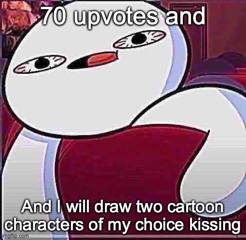 POV movie theater | 70 upvotes and; And I will draw two cartoon characters of my choice kissing | image tagged in pov movie theater | made w/ Imgflip meme maker