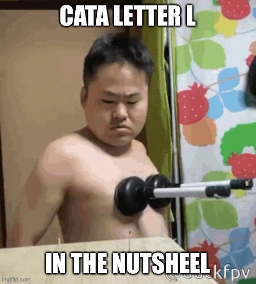 Asain | CATA LETTER L IN THE NUTSHELL | image tagged in asain | made w/ Imgflip meme maker