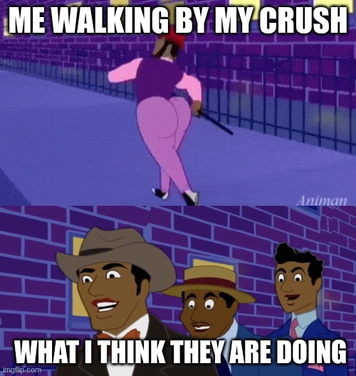 Axel in harlem | ME WALKING BY MY CRUSH; WHAT I THINK THEY ARE DOING | image tagged in axel in harlem | made w/ Imgflip meme maker