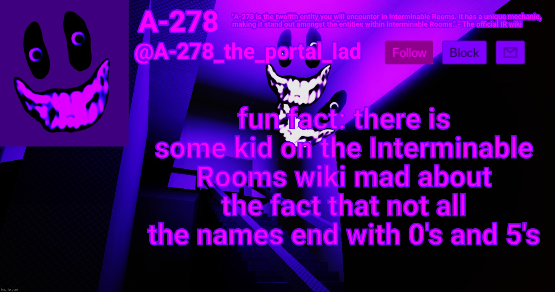 like he was literally mad about a-404 being called a-404 despite the fact it made sense | fun fact: there is some kid on the Interminable Rooms wiki mad about the fact that not all the names end with 0's and 5's | made w/ Imgflip meme maker