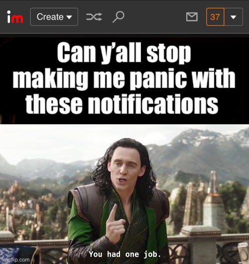Man can’t have conversations for nothing /j | image tagged in you had one job just the one | made w/ Imgflip meme maker