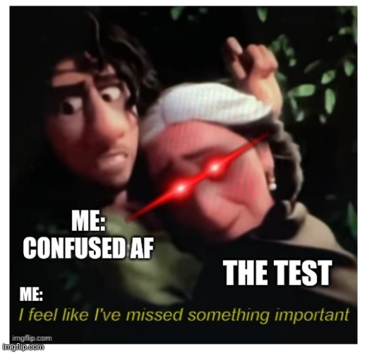 I was sick for one day- ONE DAY | image tagged in test,school sucks,confused | made w/ Imgflip meme maker