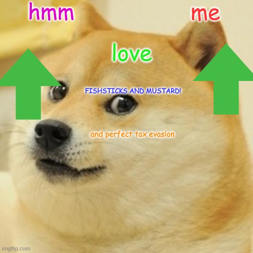 Doge | hmm; me; love; FISHSTICKS AND MUSTARD! and perfect tax evasion | image tagged in memes,doge | made w/ Imgflip meme maker