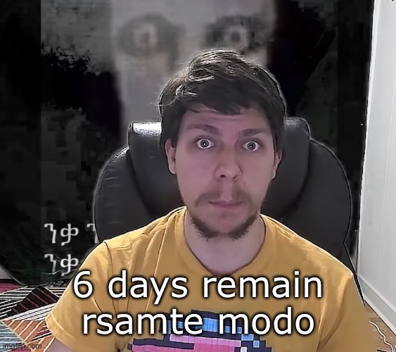 Mr. Beast The Fog Is Coming | 6 days remain
rsamte modo | image tagged in mr beast the fog is coming | made w/ Imgflip meme maker