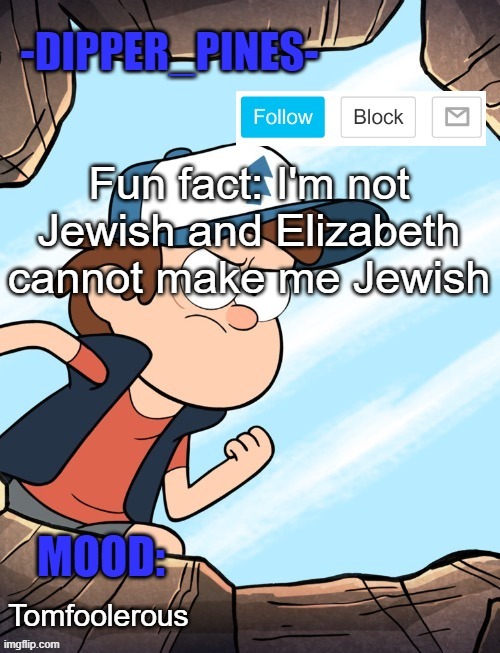 -Dipper_Pines- announcement template | Fun fact: I'm not Jewish and Elizabeth cannot make me Jewish; Tomfoolerous | image tagged in -dipper_pines- announcement template | made w/ Imgflip meme maker