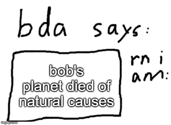 gravity is natural | bob's planet died of natural causes | image tagged in official badlydrawnaxolotl announcement temp | made w/ Imgflip meme maker