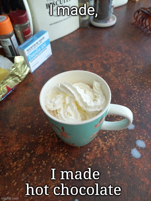 I made, I made hot chocolate | image tagged in frost | made w/ Imgflip meme maker