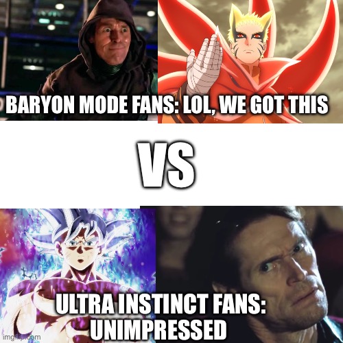 You decide | BARYON MODE FANS: LOL, WE GOT THIS; VS; ULTRA INSTINCT FANS:
UNIMPRESSED | image tagged in memes,naruto,dbs | made w/ Imgflip meme maker