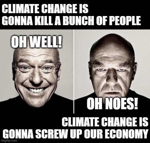h/t to fat_elvis... | image tagged in climate change,breaking bad,economy,death,destruction,now that's a lot of damage | made w/ Imgflip meme maker