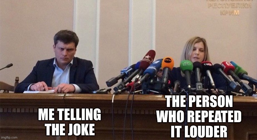 Man and woman microphone | ME TELLING THE JOKE THE PERSON WHO REPEATED IT LOUDER | image tagged in man and woman microphone | made w/ Imgflip meme maker