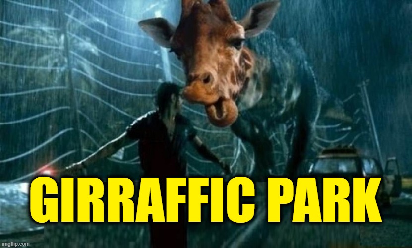 ...and they didn't come to neck | GIRRAFFIC PARK | image tagged in vince vance,memes,giraffe,jurassic park,attack,zoo | made w/ Imgflip meme maker