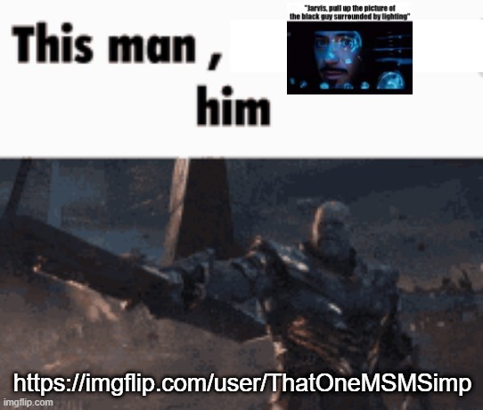 This man, _____ him | https://imgflip.com/user/ThatOneMSMSimp | image tagged in this man _____ him | made w/ Imgflip meme maker