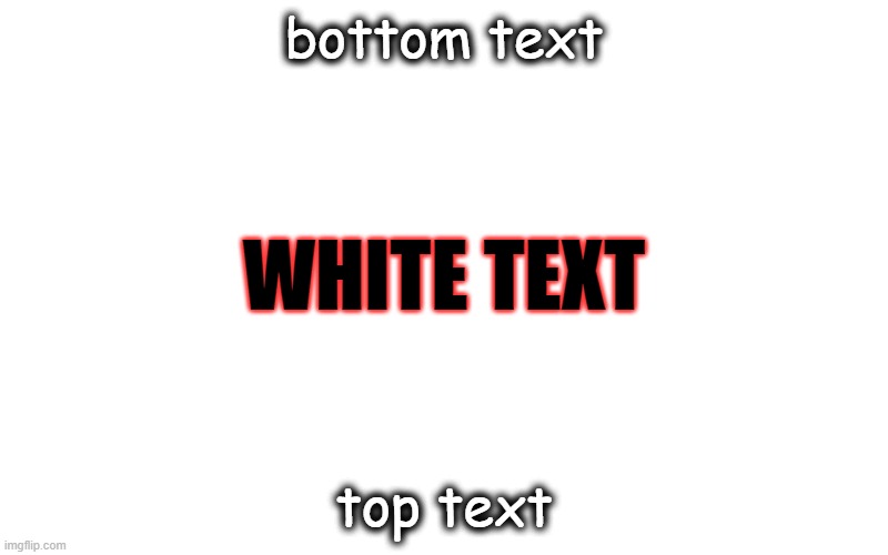 Correct text | bottom text; WHITE TEXT; top text | image tagged in incorrect | made w/ Imgflip meme maker