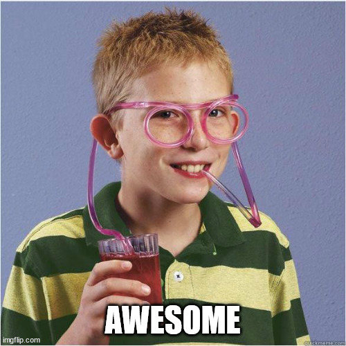Straw glasses | AWESOME | image tagged in straw glasses | made w/ Imgflip meme maker
