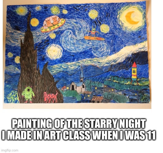 This is a painting I made five years ago | PAINTING OF THE STARRY NIGHT I MADE IN ART CLASS WHEN I WAS 11 | made w/ Imgflip meme maker