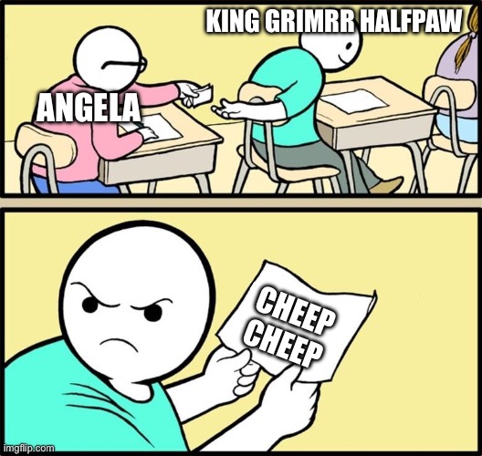 Note passing | KING GRIMRR HALFPAW; ANGELA; CHEEP CHEEP | image tagged in note passing | made w/ Imgflip meme maker