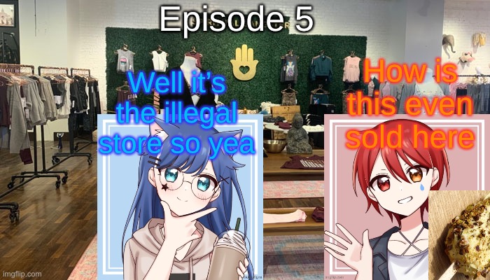 S6 - The Illegal Store | Episode 5; How is this even sold here; Well it’s the illegal store so yea | made w/ Imgflip meme maker