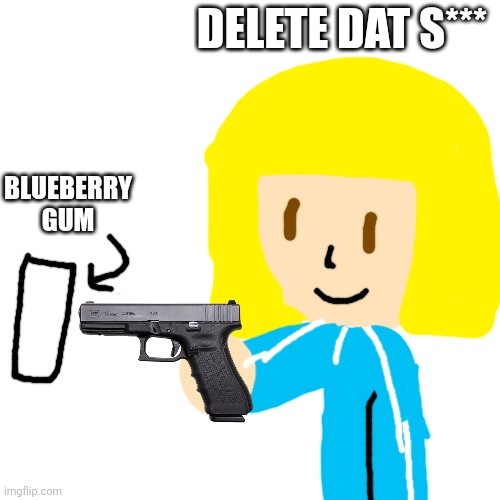 I fixed violet begrudge because I like her I don't like blueberry inflation | DELETE DAT S***; BLUEBERRY GUM | image tagged in violet,charlie and the chocolate factory,blueberry,delete this,fanart,gum | made w/ Imgflip meme maker