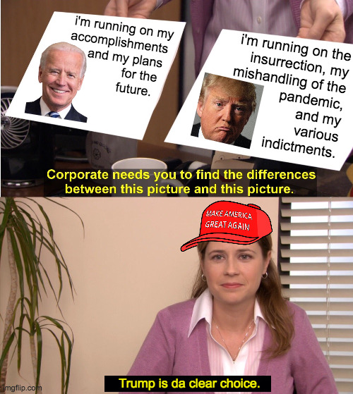 I predict a landslide. | i'm running on my
accomplishments 
and my plans  
for the   
future. i'm running on the
insurrection, my
mishandling of the
pandemic,
and my
various
indictments. Trump is da clear choice. | image tagged in memes,they're the same picture,biden,trump | made w/ Imgflip meme maker