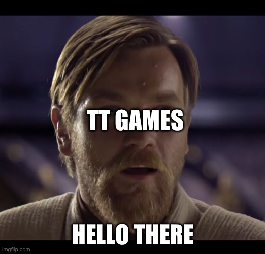 Hello there | TT GAMES HELLO THERE | image tagged in hello there | made w/ Imgflip meme maker