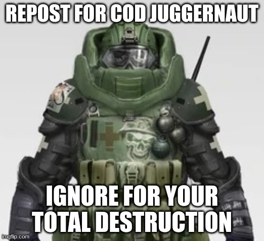 Repost (I shall repost - doktor-trollface) | REPOST FOR COD JUGGERNAUT; IGNORE FOR YOUR TOTAL DESTRUCTION | image tagged in juggernaut looking at you | made w/ Imgflip meme maker