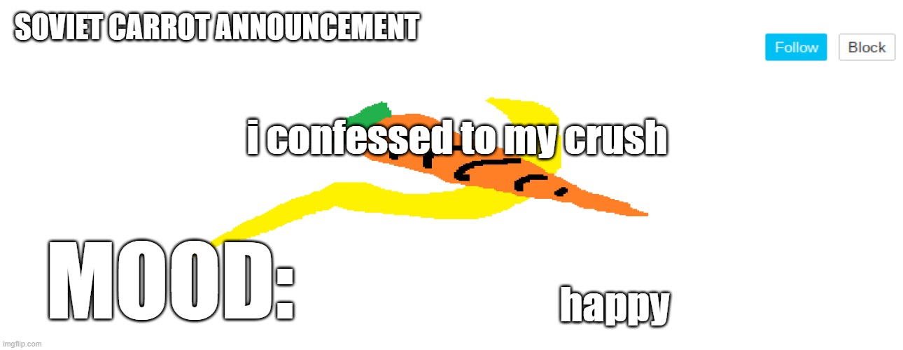 soviet_carrot announcement template | i confessed to my crush; happy | image tagged in soviet_carrot announcement template | made w/ Imgflip meme maker